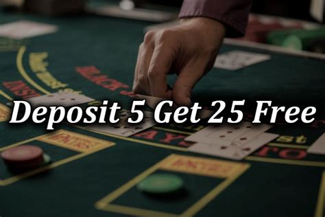 deposit 5 get 25 free casino Array